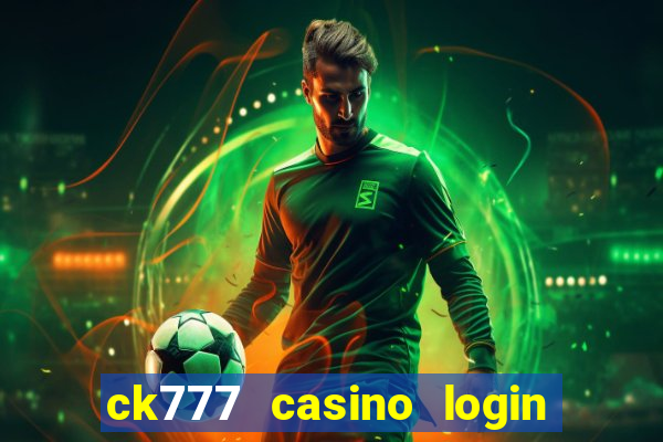 ck777 casino login register mobile